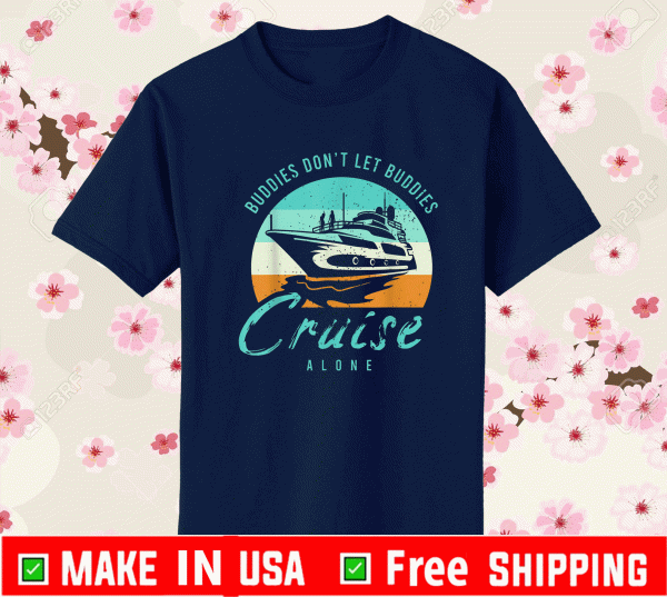 Buddies Don't Let Buddies Cruise Alone Shirt