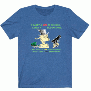Dr Seuss I carry a gun at the mall I carry a gun playing ball Shirt