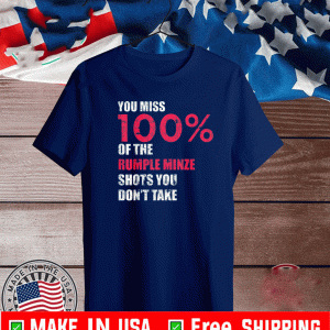 You miss 100% of the Rumple Minze shots you don't take T-Shirt