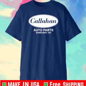 Callahan auto parts Sandusky oh Shirt