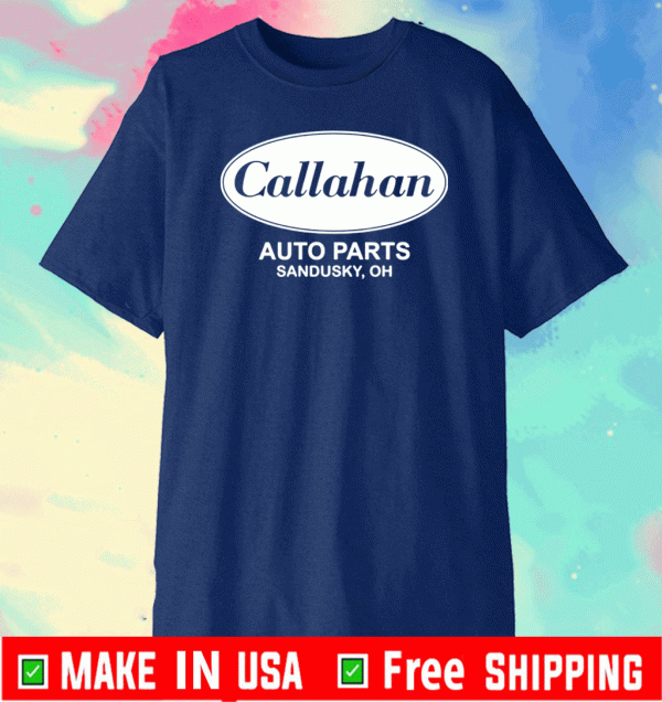 Callahan auto parts Sandusky oh Shirt