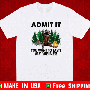 Camping Admit It You Want to Taste My Weiner T-Shirt