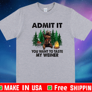 Camping Admit It You Want to Taste My Weiner T-Shirt