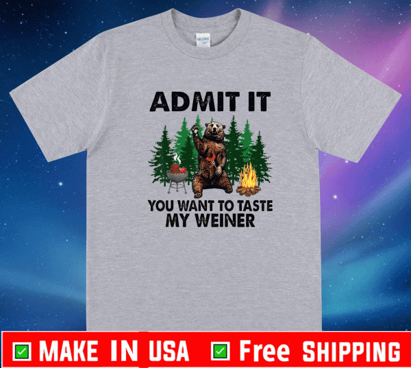 Camping Admit It You Want to Taste My Weiner T-Shirt