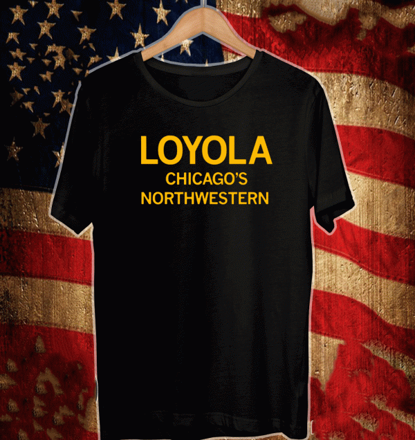 LOYOLA CHICAGO'S NORTHWESTERN SHIRT