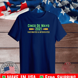 https://teefim.com/products/cinco-de-mayo-2021-vaccinated-intoxicated-t-shirt
