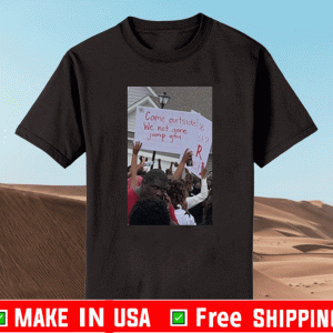 Come Outside We Not Gone Jump You Protest T-Shirt