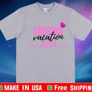 Cousins Vacation 2021 Shirt