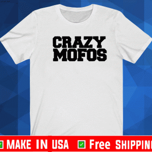 Crazy Mofos Shirt