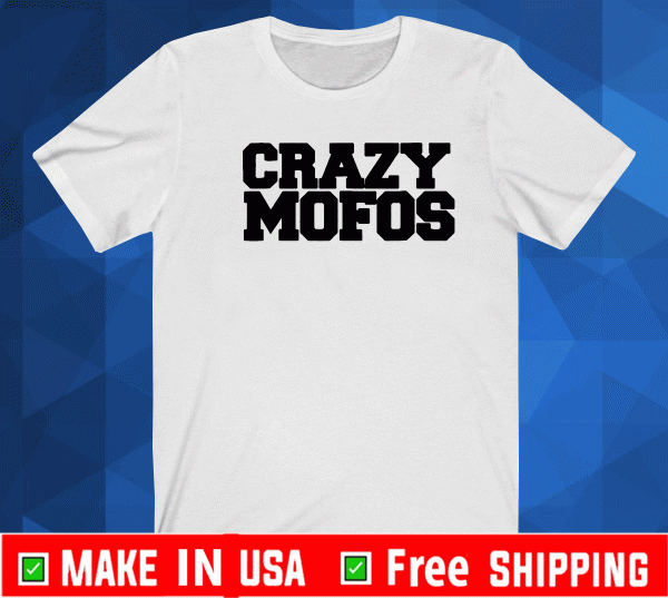 Crazy Mofos Shirt