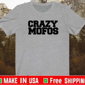 Crazy Mofos Shirt