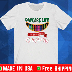 DAYCARE LIFE THE ONE GOT ME FEELING CRAY CRAY TEACHER SHIRT