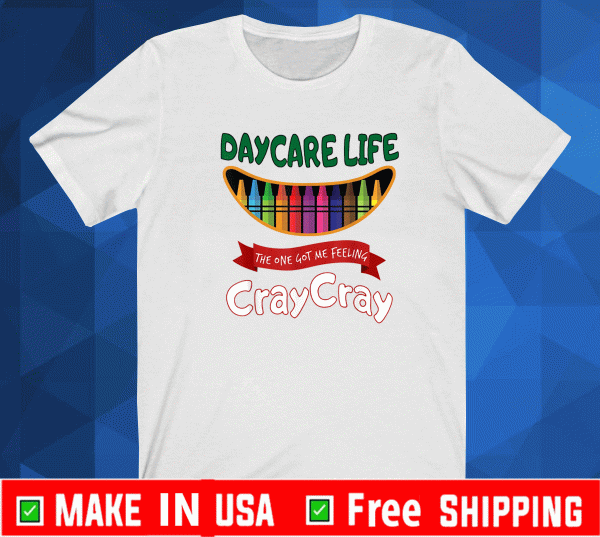 DAYCARE LIFE THE ONE GOT ME FEELING CRAY CRAY TEACHER SHIRT