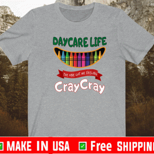 DAYCARE LIFE THE ONE GOT ME FEELING CRAY CRAY TEACHER SHIRT