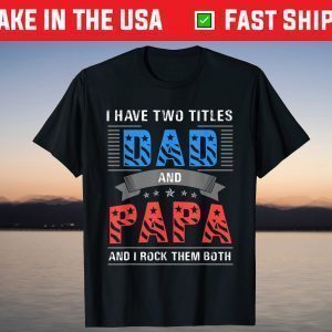 Dad and Papa Shirt - Cool Father's Day T-Shirt