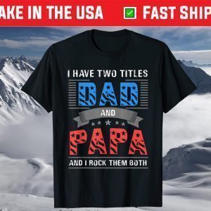 Dad and Papa Shirt - Cool Father's Day T-Shirt