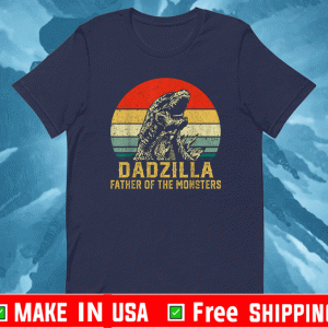 Dadzilla Father Of The Monsters Shirt