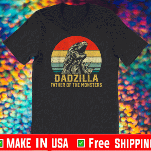 Dadzilla Father Of The Monsters Shirt