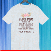 Dear mom thanks for putting up with a spoiled ungrateful messy bratty child like my sibling love T-Shirt