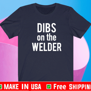 Dibs On The Welder Welding Proud Welders Wife Girlfriend Shirt