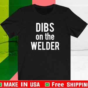 Dibs On The Welder Welding Proud Welders Wife Girlfriend Shirt