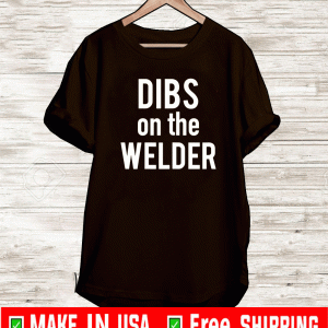 Dibs On The Welder Wife Girlfriend Shirt