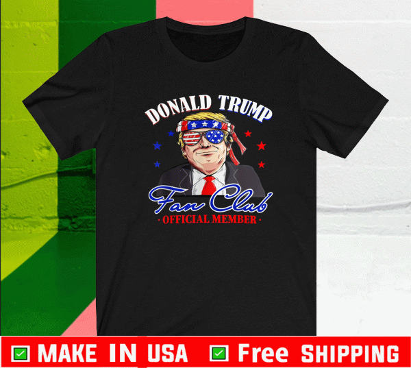 Donald Trump Fan Club Member Trump Support JuDonald Trump Fan Club Member Trump Support July 4th 2021 T-Shirtly 4th 2021 T-Shirt