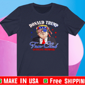 Donald Trump Fan Club Member Trump Support July 4th 2021 T-Shirt