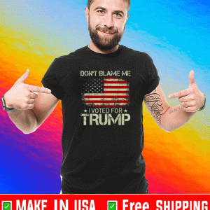 Don't Blame Me I Voted For Trump US 2021 T-Shirt