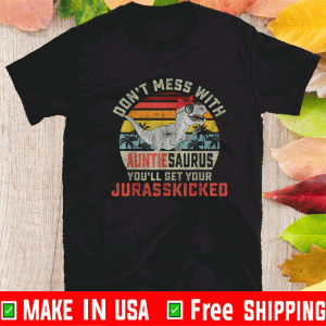 Don't Mess With Auntiesaurus You'll Get Jurasskicked Auntie Shirt