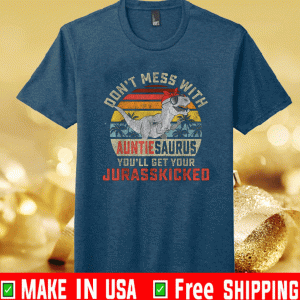 Don't Mess With Auntiesaurus You'll Get Jurasskicked Auntie Shirt