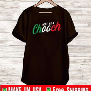 Don’t be a chooch Shirt