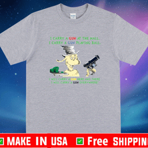 Dr Seuss I carry a gun at the mall I carry a gun playing ball Shirt