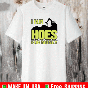 Excavator i run hoes for money Shirt