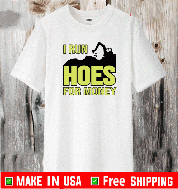 Excavator i run hoes for money Shirt