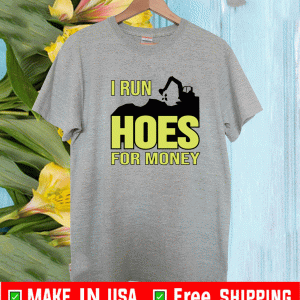 Excavator i run hoes for money Shirt