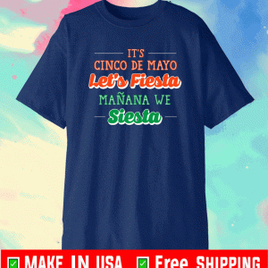 IT CINCO DE MAYO LET IS FIESTA SIESTA SHIRT