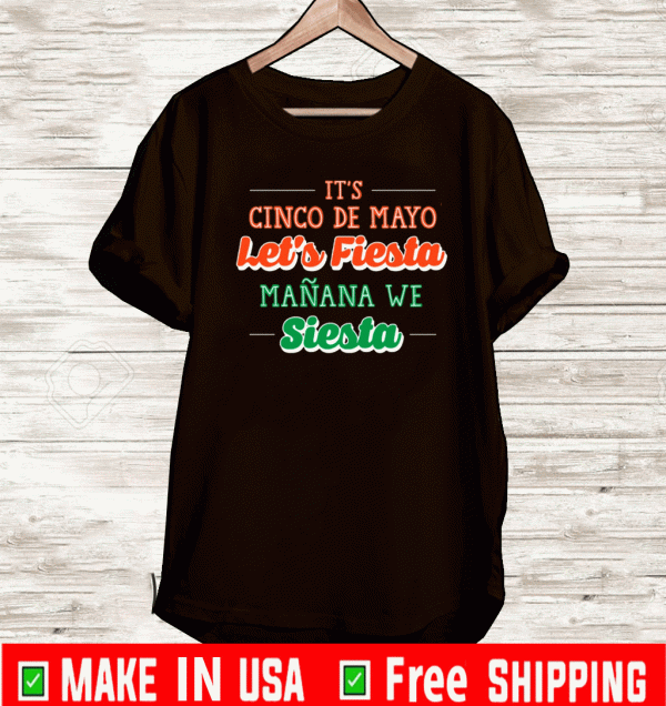 IT CINCO DE MAYO LET IS FIESTA SIESTA SHIRT