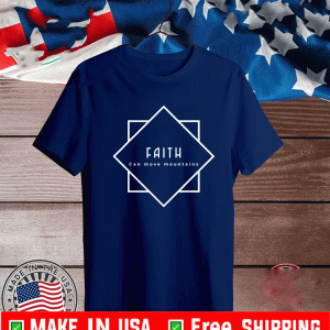 Faith Can Move Mountains Tee Shirts