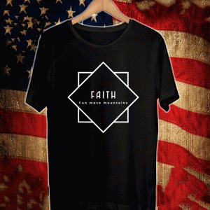 Faith Can Move Mountains Tee Shirts