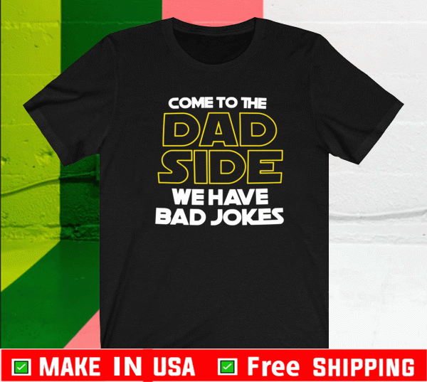 Father's Day Dad Side We Have Bad Jokes Tee Shirts