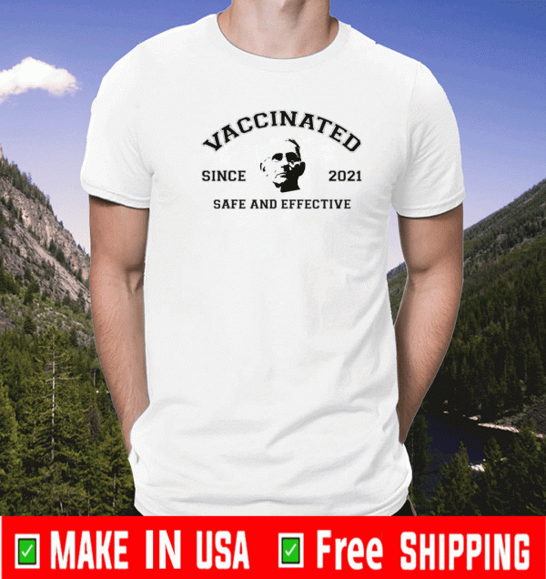 Dr Fauci Vaccinated Since 2021 Safe And Effective Shirt