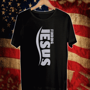 Finding Jesus Shirt