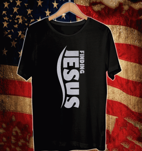 Finding Jesus Shirt