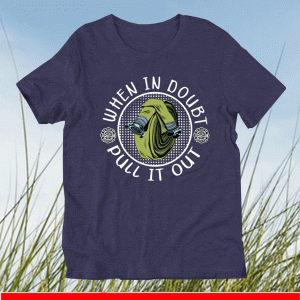 Firefighter When In Doubt Pull it Out Shirt