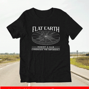 Flat Earth Resort And Club Experience The Impossible Shirt
