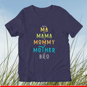 Bro Mothers Day From Ma to Mama Mommy Mother Bro Mom T-Shirt