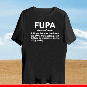 Fupa upper fat area that keeps petty from getting cold Shirt