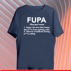 Fupa upper fat area that keeps petty from getting cold Shirt