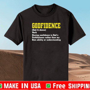 Godfidence having confidence in God’s faithfulness Shirt